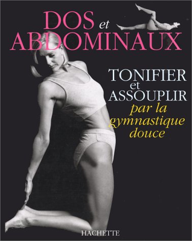 Tonifier et assouplir par la gymnastique douce le dos et les abdominaux