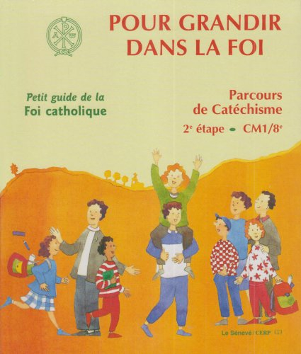 Pour grandir dans la foi : parcours de catéchisme, 2e étape Petit guide de la foi catholique