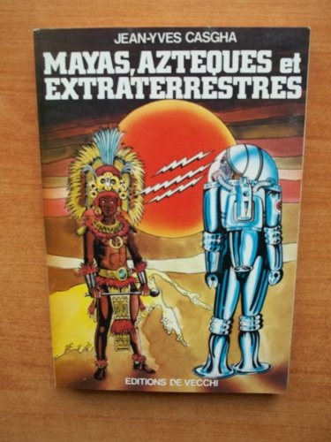 mayas, azteques et extraterrestres