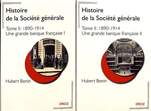 Histoire de la Société Générale. Vol. 2. 1890-1914 : une grande banque française