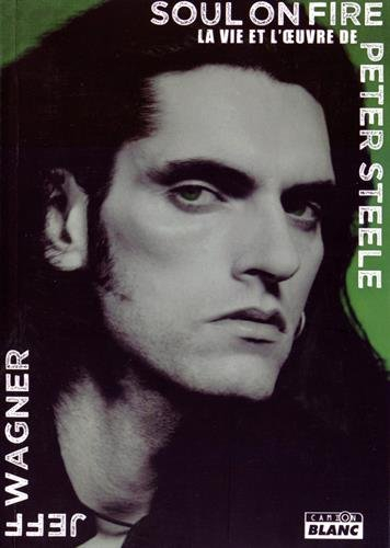 Soul on fire : la vie et l'oeuvre de Peter Steele