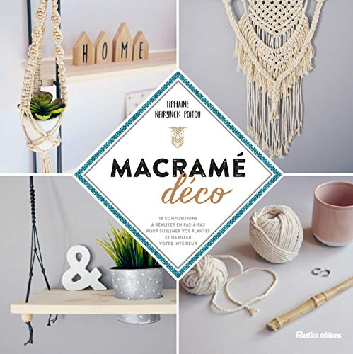 Macramé déco : 18 compositions à réaliser en pas à pas pour sublimer vos plantes et habiller votre i