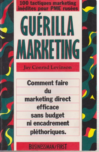 guérilla marketing : comment faire du marketing direct, efficace sans budget ni encadrement pléthori