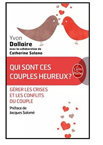 Qui sont ces couples heureux ? : surmonter les crises et les conflits du couple : traité de psycholo