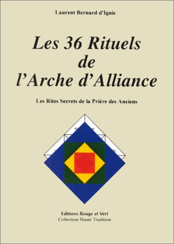 Les 36 rituels de l'Arche d'Alliance : les rites secrets de la prière des Anciens