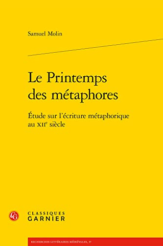Le printemps des métaphores : étude sur l'écriture métaphorique au XIIe siècle