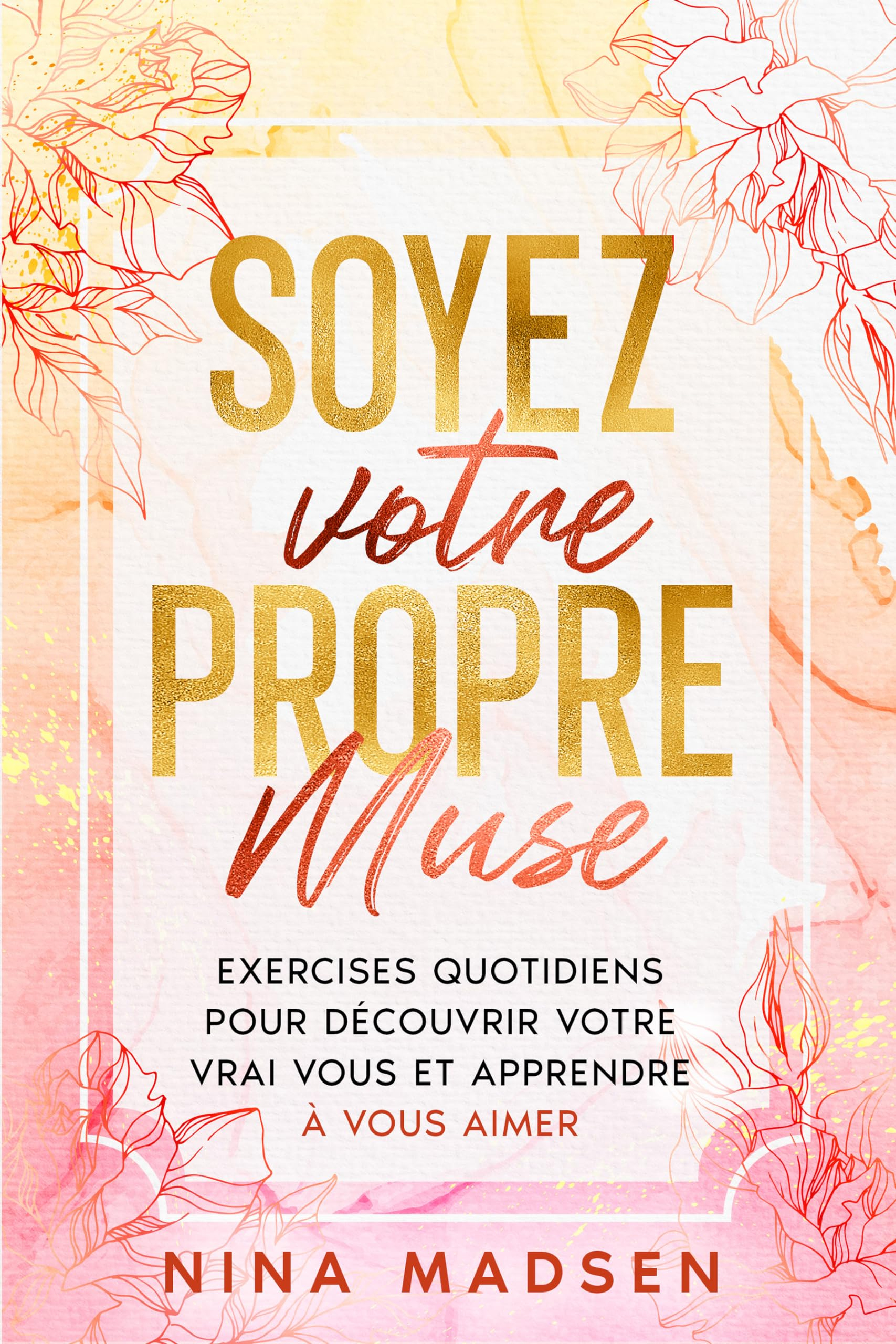 Soyez votre propre muse: Exercises quotidiens pour découvrir votre vrai vous et apprendre à vous aim