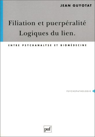 Filiation et puerpéralité, logique du lien : entre psychanalyse et biomédecine