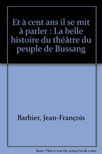 Et à cent ans, il se mit à parler : la belle histoire du théâtre du peuple de Bussang