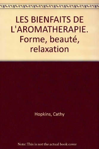 Les bienfaits de l'aromathérapie : forme, beauté, relaxation