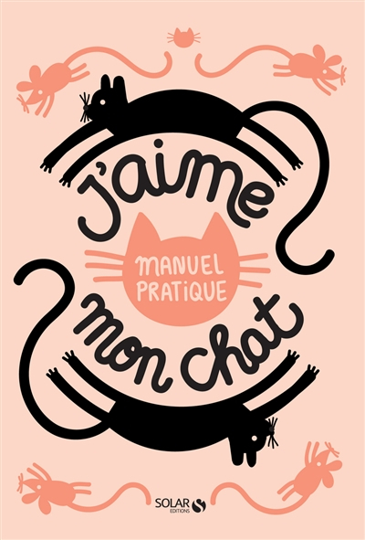 J'aime mon chat : manuel pratique
