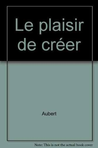 Le Plaisir de créer