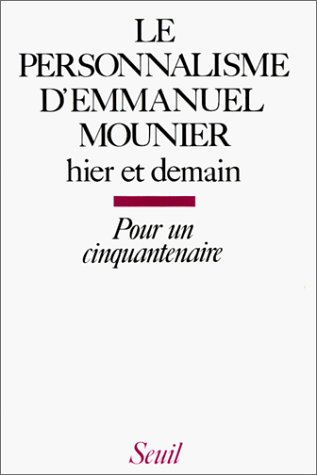 Le Personnalisme d'Emmanuel Mounier : hier et demain : pour un cinquantenaire