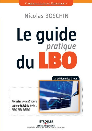 Le guide pratique du LBO : racheter une entreprise grâce à l'effet de levier : MBO, MBI, BIMBO