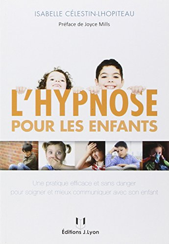 L'hypnose pour les enfants : une pratique efficace et sans danger pour mieux communiquer avec son en