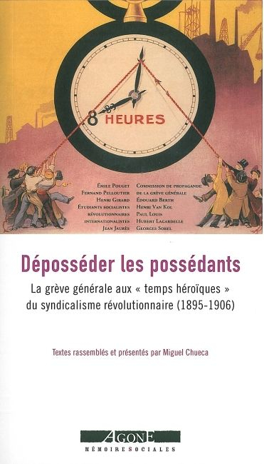 Déposséder les possédants : la grève générale aux temps héroïques du syndicalisme révolutionnaire (1