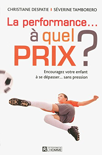 La performance… à quel prix? : encourager son enfant à se dépasser... sans pression