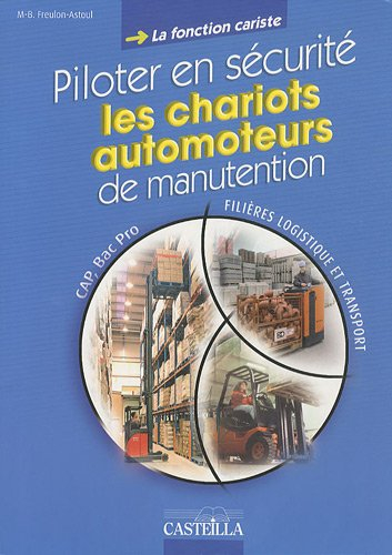 Piloter en sécurité les chariots automoteurs de manutention, la fonction cariste : CAP, bac pro, fil