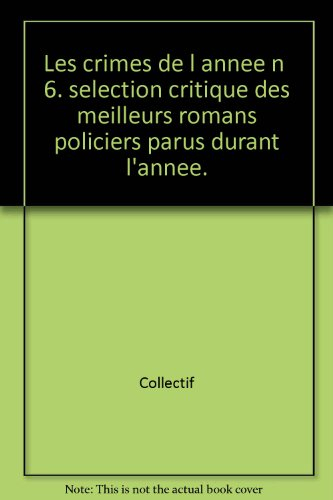 Crimes de l'année (Les), n° 6. Les crimes de l'année : sélection critique des meilleurs romans polic