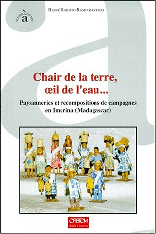 Chair de la terre, oeil de l'eau... : paysanneries et recompositions de campagnes en Imerina (Madaga