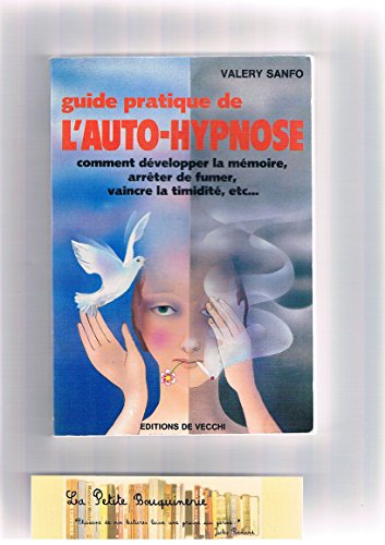 guide pratique de l'auto-hypnose / comment développer la mémoire, arreter de fumer, vaincre la timid