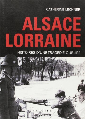 Alsace-Lorraine : histoire d'une tragédie oubliée