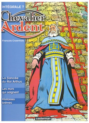Chevalier Ardent : intégrale. Vol. 7