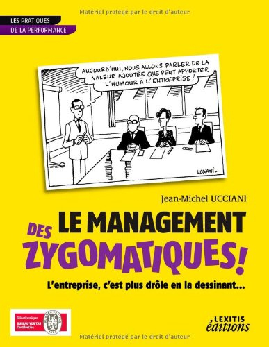 Le management des zygomatiques ! : l'entreprise, c'est plus drôle en la dessinant...