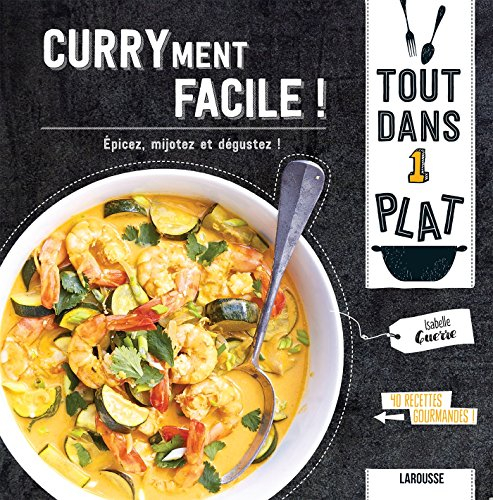 Curryment facile ! : épicez, mijotez et dégustez !