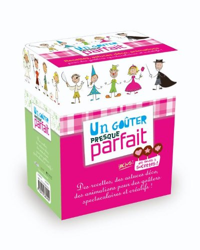 Un goûter presque parfait : recettes, astuces déco, animations : pour des goûters spectaculaires et 