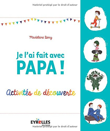 Je l'ai fait avec papa ! : activités de découverte