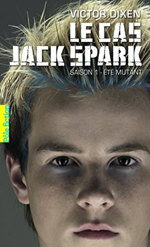 Le cas Jack Spark. Vol. 1. Eté mutant