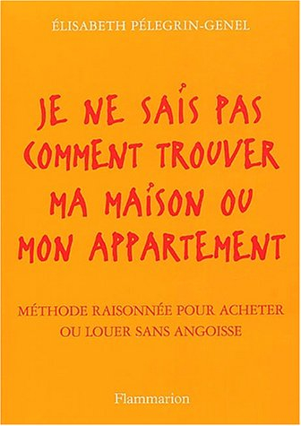 Je ne sais pas comment trouver ma maison ou mon appartement : méthode raisonnée pour acheter ou loue