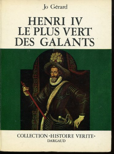 jo gérard. henri iv, le plus vert des galants