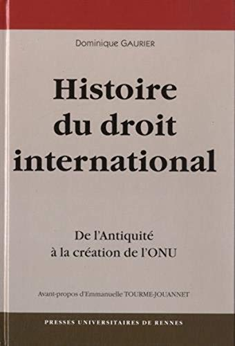 Une histoire du droit international : de l'Antiquité à la création de l'ONU