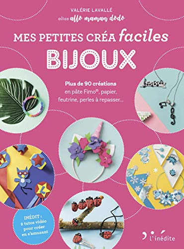 Mes petites créa faciles bijoux : plus de 90 créations en pâte Fimo, papier, feutrine, perles à repa
