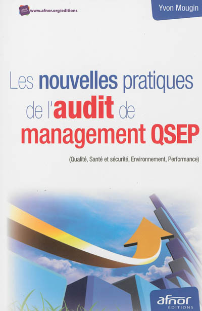 Les nouvelles pratiques de l'audit de management QSEP : qualité, santé et sécurité, environnement, p