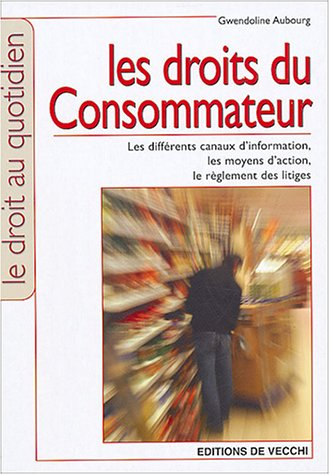 Les droits du consommateur : les différents canaux d'information, les moyens d'action, le règlement 