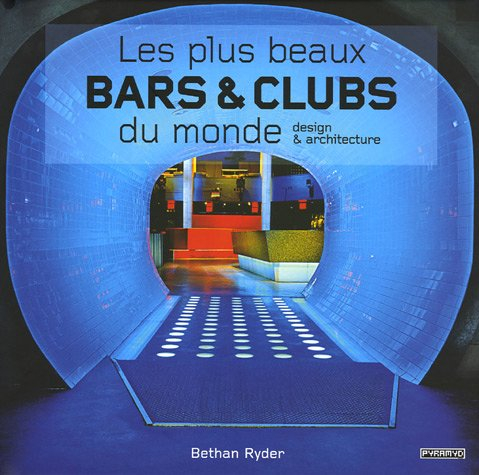 Les plus beaux bars & clubs du monde : design & architecture