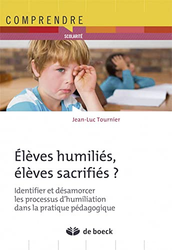 Elèves humiliés, élèves sacrifiés ? : identifier et désamorcer les processus d'humiliation dans les 