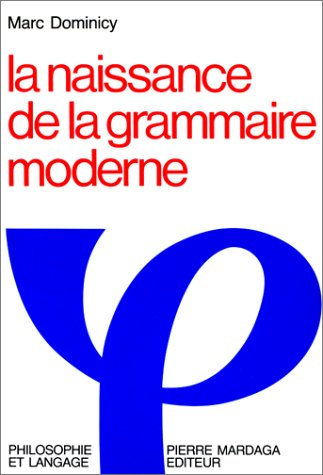 La Naissance de la grammaire moderne : langage, logique et philosophie à Port-Royal