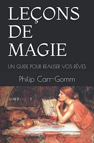 LEÇONS DE MAGIE: UN GUIDE POUR RÉALISER VOS RÊVES