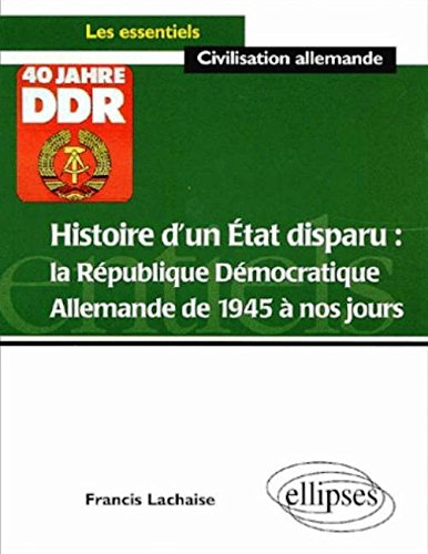 Histoire d'un Etat disparu : la République démocratique allemande de 1945 à nos jours