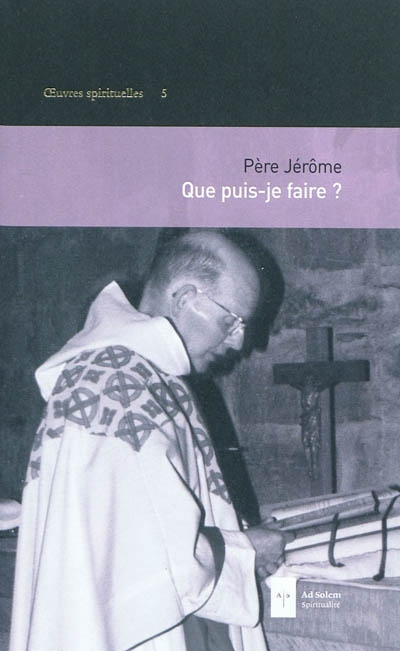 Oeuvres spirituelles. Vol. 5. Que puis-je faire ?