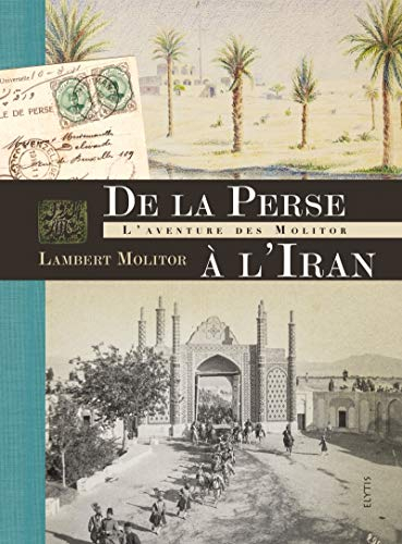 De la Perse à l'Iran : l'aventure des Molitor