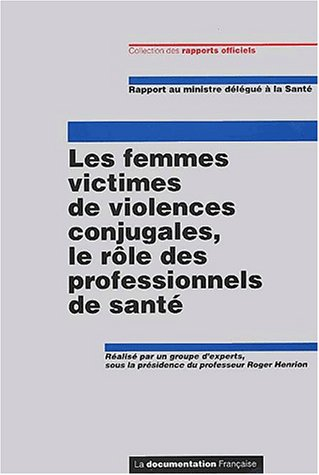 Les femmes victimes de violences conjugales, rôle des professionnels de santé : rapport au ministre 
