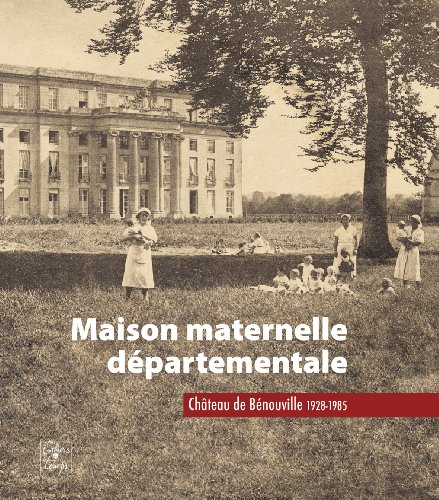 Maison maternelle départementale : château de Bénouville, 1928-1985