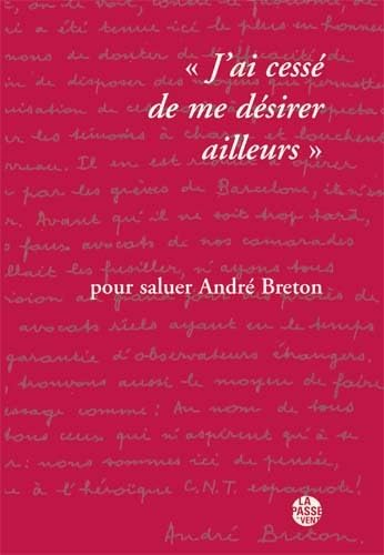 "J'AI CESSÉ DE ME DÉSIRER AILLEURS" POUR SALUER ANDRÉ BRETON