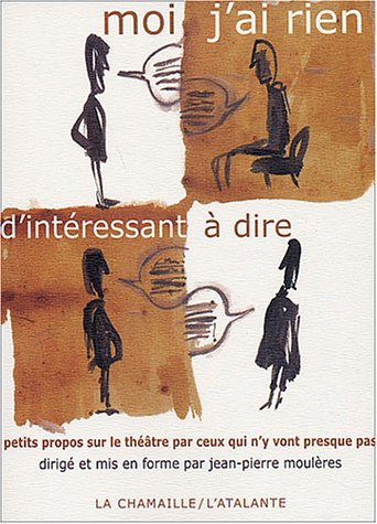 Moi, j'ai rien d'intéressant à dire... : petits propos sur le théâtre par ceux qui n'y vont presque 