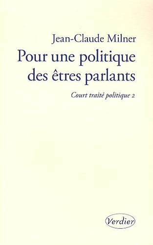 Court traité politique. Vol. 2. Pour une politique des êtres parlants
